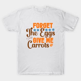 Forget the Eggs Give Me Carrots T-Shirt